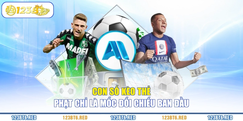 Con số kèo thẻ phạt chỉ là mốc đối chiếu ban đầu