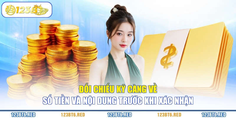 Đối chiếu kỹ càng về số tiền và nội dung trước khi xác nhận