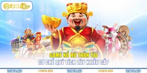 Game Nổ Hũ Thần Tài - Cơ Chế Quỹ Tích Lũy Nhiều Cấp