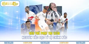Kèo Thẻ Phạt Tại 123B - Nguyên Tắc Đọc Tỷ Lệ Chính Xác