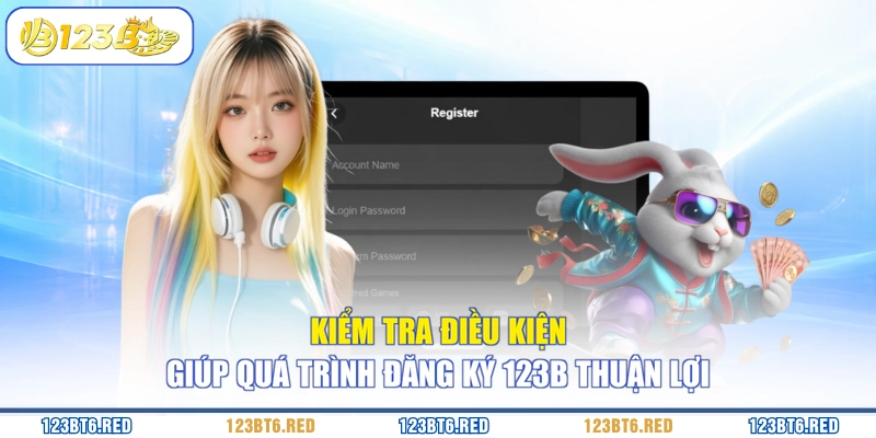 Kiểm tra điều kiện giúp quá trình đăng ký 123B thuận lợi
