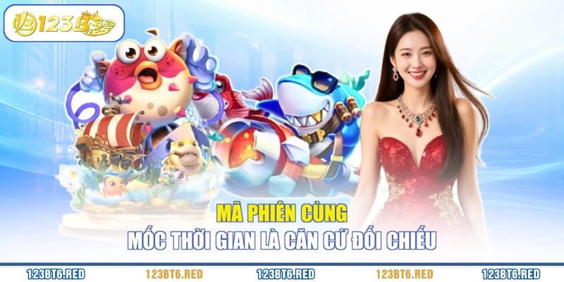 Mã phiên cùng mốc thời gian là căn cứ đối chiếu