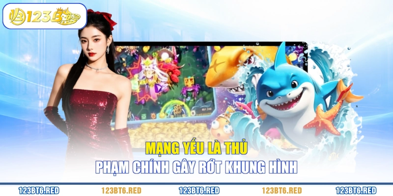 Mạng yếu là thủ phạm chính gây rớt khung hình