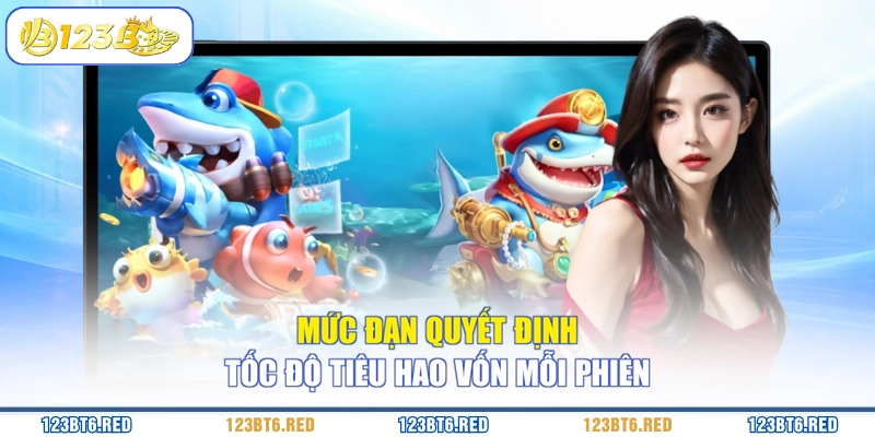 Mức đạn quyết định tốc độ tiêu hao vốn mỗi phiên