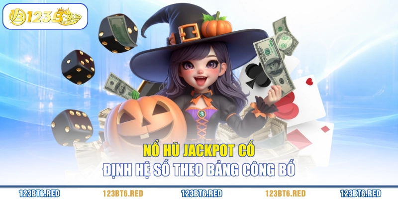 Nổ hũ jackpot cố định hệ số theo bảng công bố